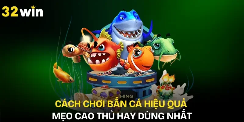cach-choi-ban-ca-hieu-qua