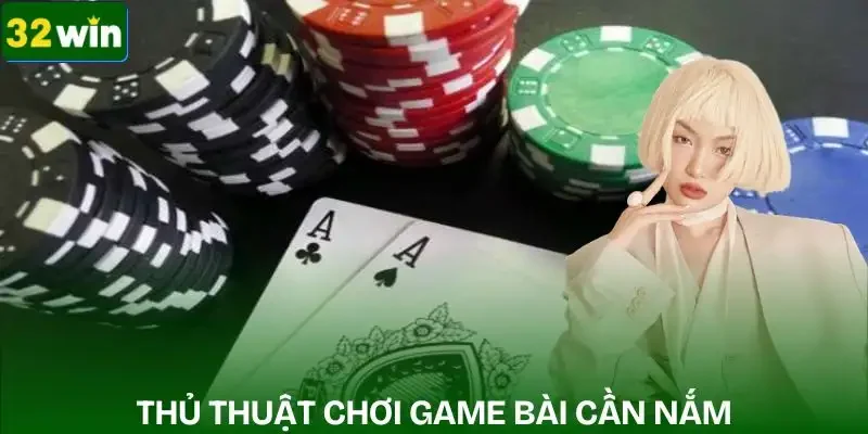 thu-thuat-choi-game-bai-nguoi-choi-can-nam-vung
